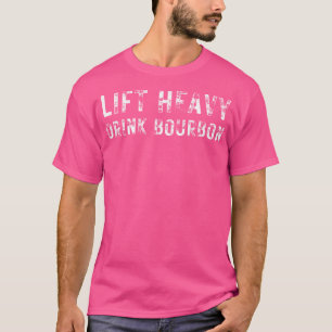 Lift Heavy. Drink Bourbon. Funny Gym Workout Weigh T-Shirt