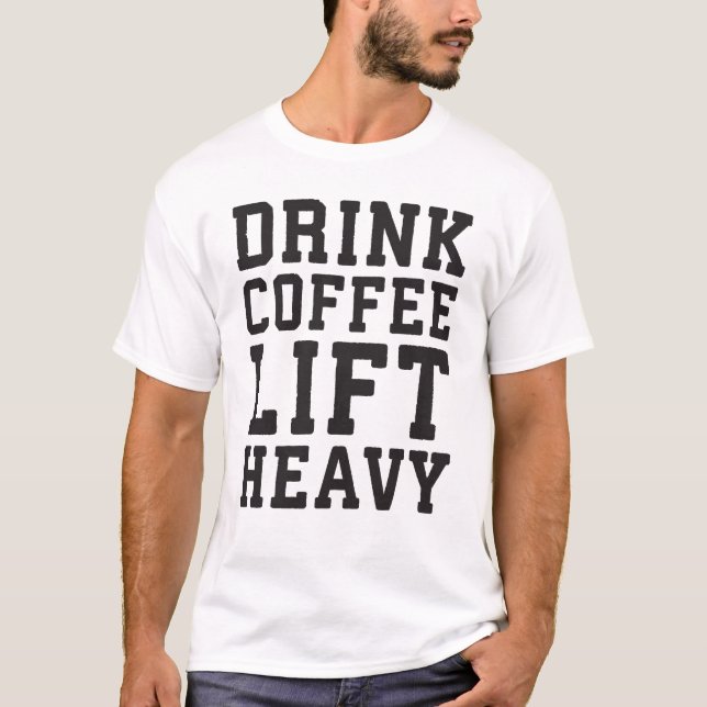 Lift Heavy, Drink Coffee - Funny Gym Motivational T-Shirt (Front)