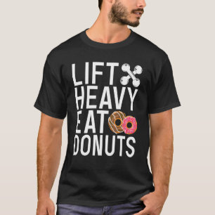 Lift Heavy Eat Doughnuts Gym Workout Bodybuilding T-Shirt