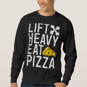Lift Heavy Eat Pizza Gym Workout Bodybuilding Sweatshirt