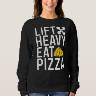 Lift Heavy Eat Pizza Gym Workout Bodybuilding Sweatshirt