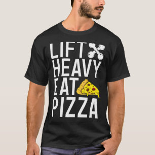 Lift Heavy Eat Pizza Gym Workout Bodybuilding T-Shirt