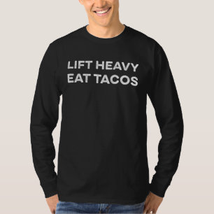 Lift Heavy Eat Tacos Funny Weightlifting Humor Fit T-Shirt