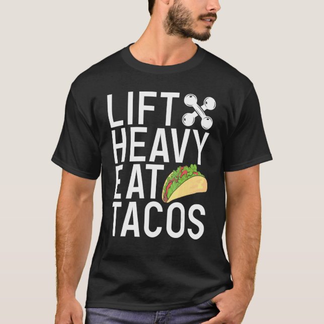 Lift Heavy Eat Tacos  Gym Workout Bodybuilding T-Shirt (Front)