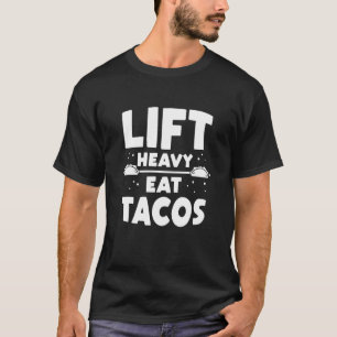 Lift Heavy Eat Tacos Weightlifting Bodybuilding Gy T-Shirt