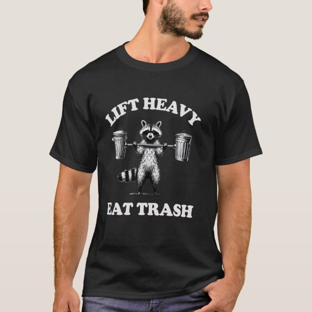 Lift Heavy Eat Trash Weight Lifting Funny Workout  T-Shirt (Front)