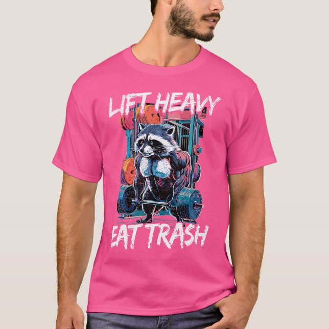 Lift Heavy Eat Trash Weightlifting Bodybuilding Gy T-Shirt (Front)
