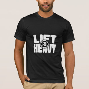 Lift Heavy For Fun - Gym T-Shirt