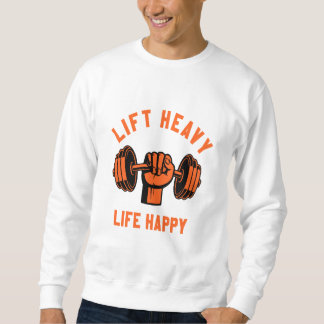 lift heavy life happy t-shirt sweatshirt