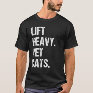 Lift Heavy Pet Cats Bodybuilding Funny Weight Lift T-Shirt