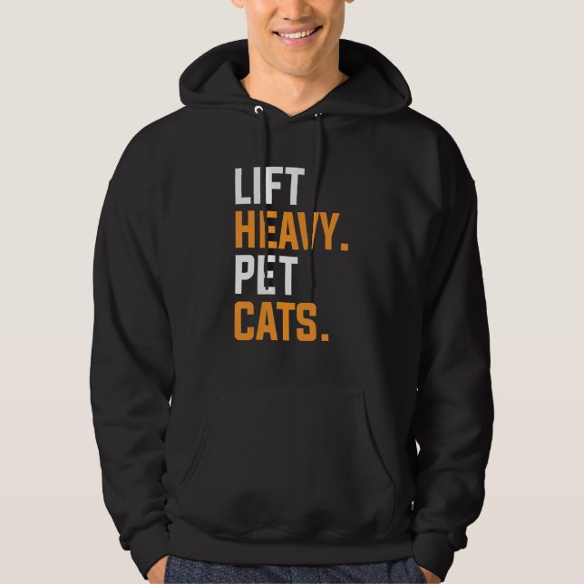 Lift Heavy Pet Cats For A Weightlifter 1 Hoodie (Front)