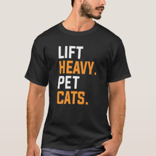 Lift Heavy Pet Cats For A Weightlifter 1 T-Shirt