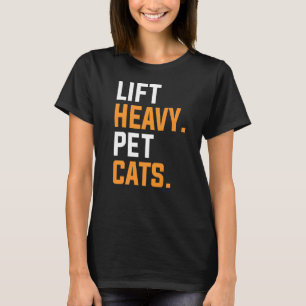 Lift Heavy Pet Cats For A Weightlifter  1 T-Shirt