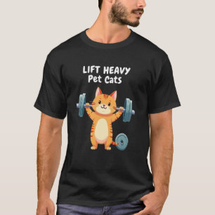 Lift Heavy Pet Cats Funny Gym Workout Weight Lifte T-Shirt