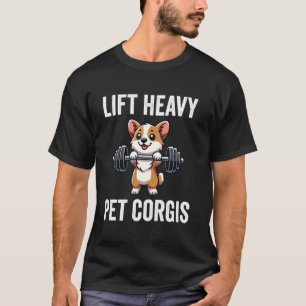 Lift Heavy Pet Corgis Funny Gym Workout Weight Lif T-Shirt