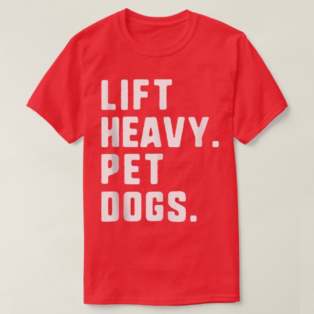 Lift Heavy Pet Dogs Funny Gym Workout Gift Christm T-Shirt (Design Front)