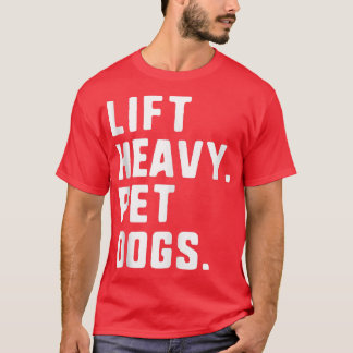 Lift Heavy Pet Dogs Funny Gym Workout Gift Christm T-Shirt