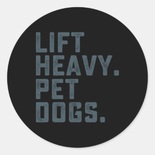 Lift Heavy Pet Dogs Funny Workout Fitness Gym Weig Classic Round Sticker