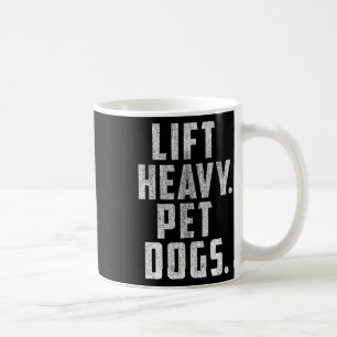 Lift Heavy Pet Dogs Gym And Workout Gift For Weigh Coffee Mug