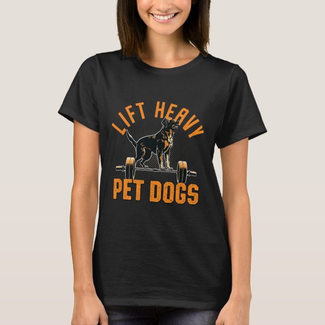 Lift Heavy Pet Dogs Gym Dog Lover Weightlifting Bo T-Shirt (Front)