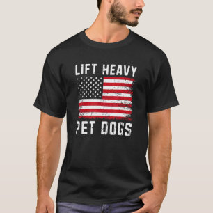 Lift Heavy Pet Dogs Gym For Weightlifters  Deadlif T-Shirt
