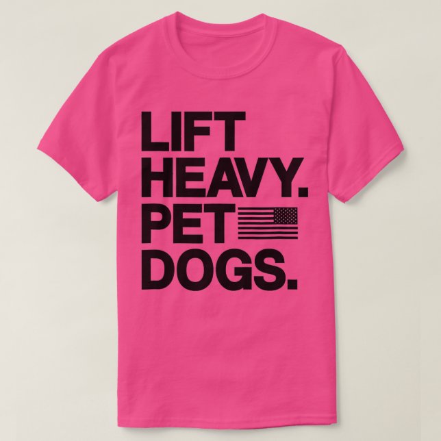 Lift Heavy Pet Dogs Gym for Weightlifters  T-Shirt (Design Front)