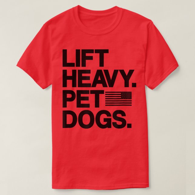 Lift Heavy Pet Dogs Gym for Weightlifters  T-Shirt (Design Front)