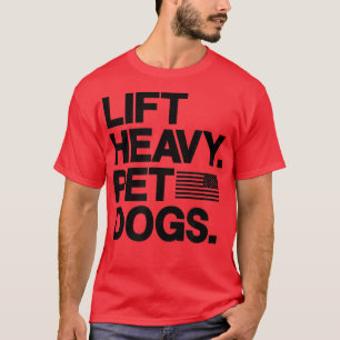 Lift Heavy Pet Dogs Gym for Weightlifters T-Shirt