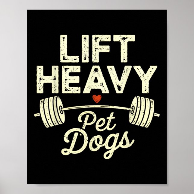 Lift Heavy Pet Dogs Gym Weightlifters Bodybuilding Poster (Front)