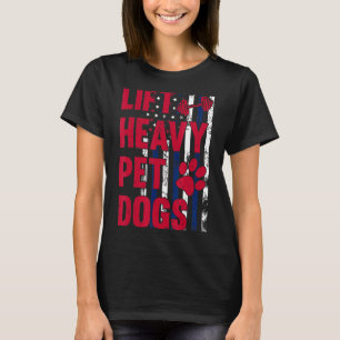 Lift Heavy Pet Dogs Gym Workout Weightlifters Vin T-Shirt