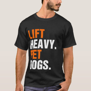 Lift Heavy Pet Dogs  T-Shirt