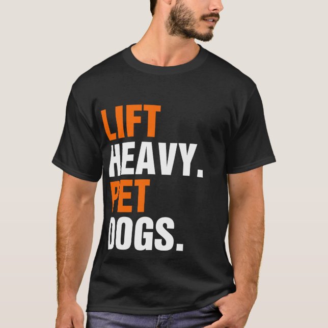 Lift Heavy Pet Dogs  T-Shirt (Front)