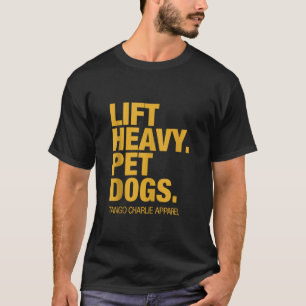 Lift Heavy Pet Dogs Tango Charlie Funny Apparel US T-Shirt