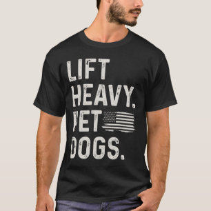 Lift Heavy Pet Dogs Weightlifting Bodybuilding Fit T-Shirt
