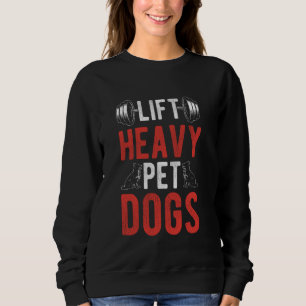 LIFT HEAVY PET DOGS Weightlifting Dog Lover Sport Sweatshirt