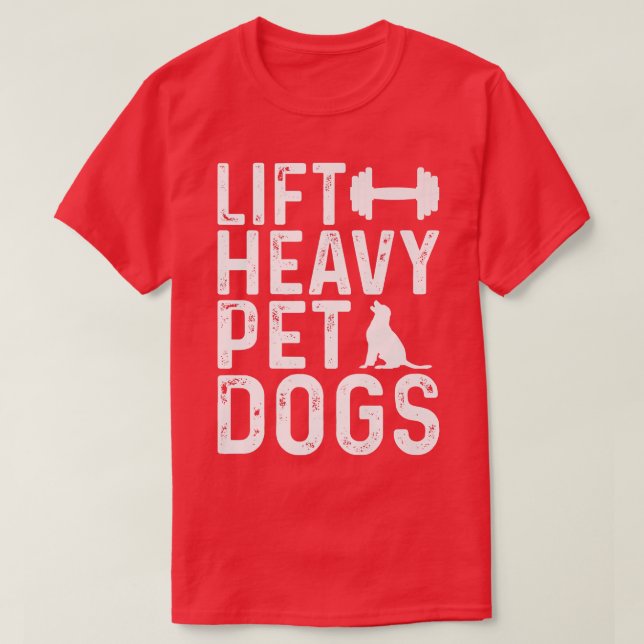 Lift Heavy Pet Dogs Workout Fitness Gym Workout  T-Shirt (Design Front)