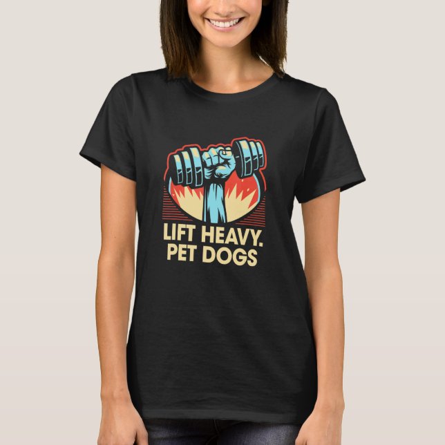 Lift Heavy Pet Dogs  Workout Humour Gym Dog  1 T-Shirt (Front)