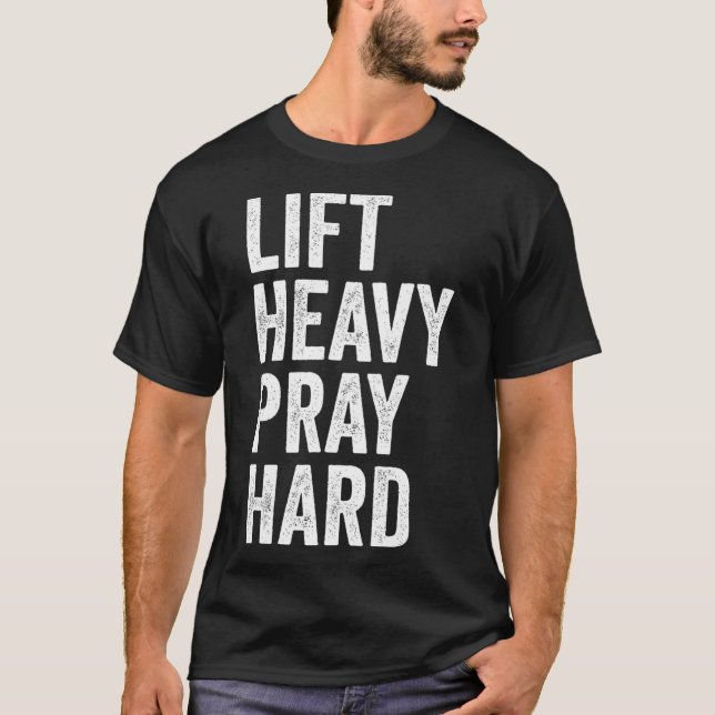 Lift Heavy Pray Hard Christian Weightlifting Fitne T-Shirt (Front)