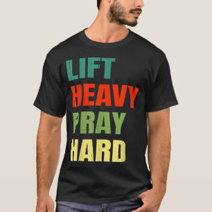 Lift Heavy Pray Hard Gym Christian Funny Saying Je T-Shirt