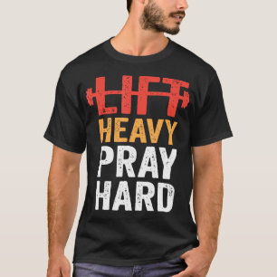 Lift Heavy Pray Hard Gym Workout Christian Weightl T-Shirt