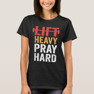 Lift Heavy Pray Hard Gym Workout Christian Weightl T-Shirt