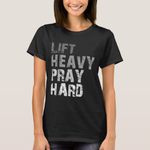 Lift Heavy Pray Hard Motivational Workout Faith Me T-Shirt