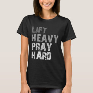 Lift Heavy Pray Hard Motivational Workout Faith Me T-Shirt