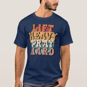 Lift Heavy Pray Hard T-Shirt