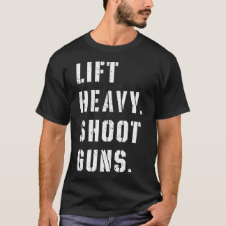 Lift Heavy Shoot Guns Workout Fitness Gym Training T-Shirt