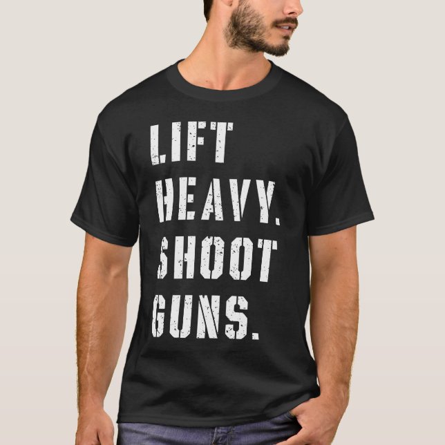 Lift Heavy Shoot Guns Workout Fitness Gym Training T-Shirt (Front)