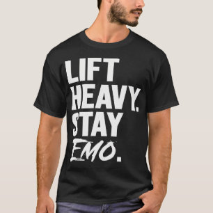 Lift Heavy Stay Emo Gym And Fitness Weightlifting  T-Shirt