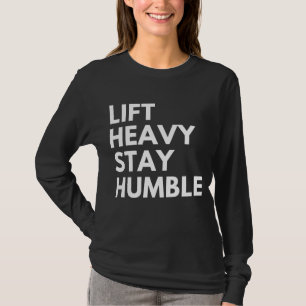 LIFT HEAVY STAY HUMBLE T-Shirt