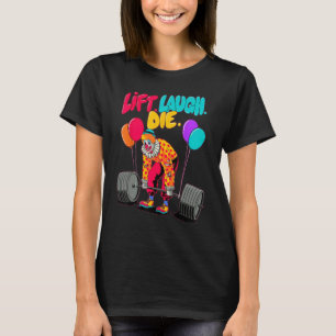Lift Laugh Die Gym Weightlifting Bodybuilding Fitn T-Shirt