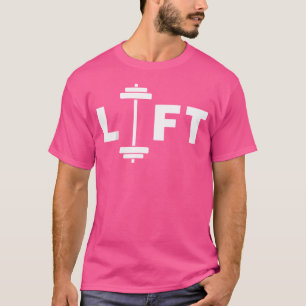 Lift Lifting Barbell Weight Training Motivational T-Shirt